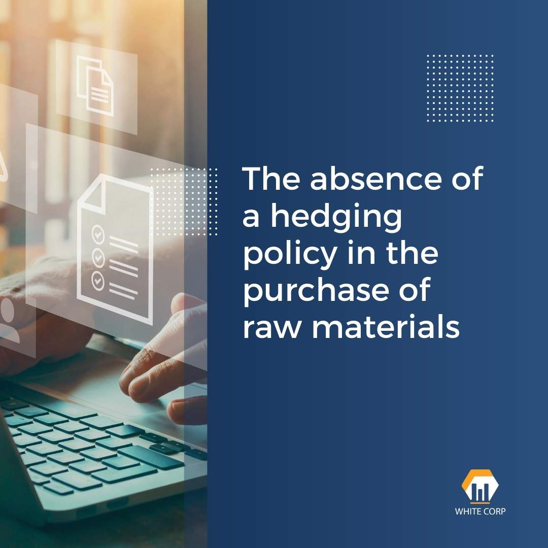 The absence of a hedging policy in the purchase of raw materials