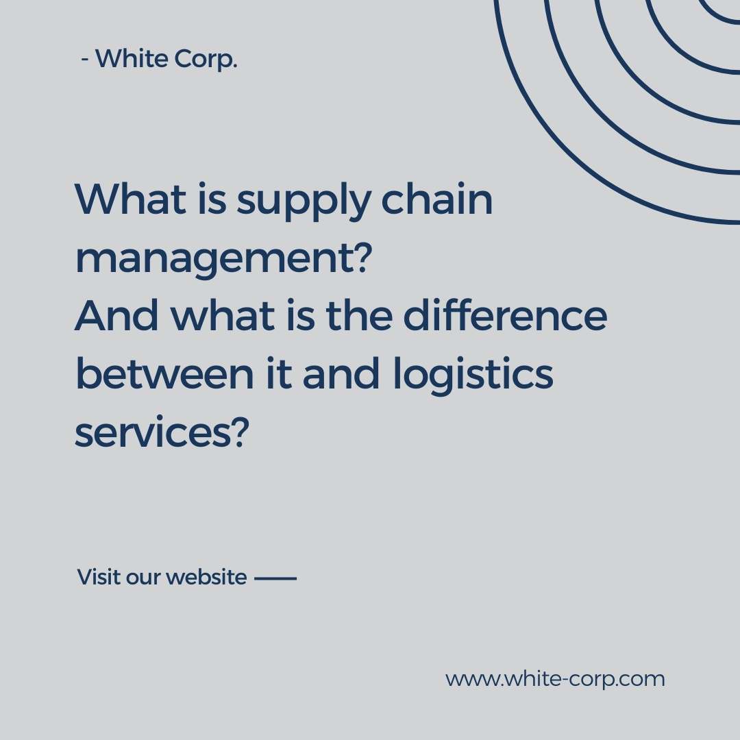 What is supply chain management? And the difference between it and logistics services?